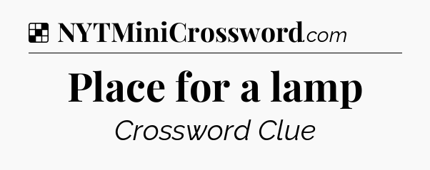 Solution: Place for a lamp - NYT Crossword
