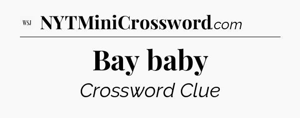 Bay baby - WSJ Crossword
