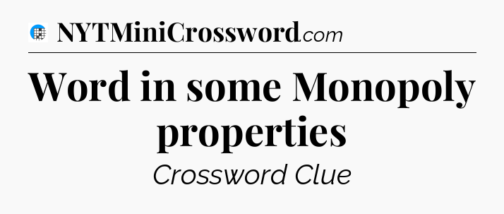 Word in some Monopoly properties Crossword Clue