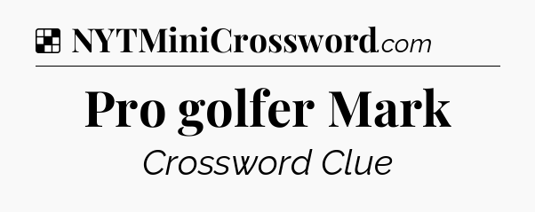 Solution: Pro golfer Mark - NYT Crossword