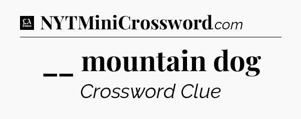 __ mountain dog - LA Times Crossword