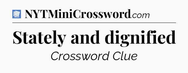 Stately and dignified Puzzle Page Crossword Clue