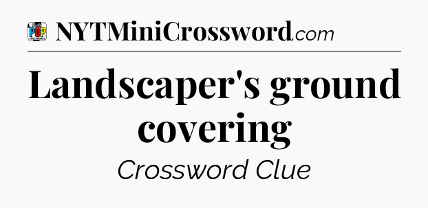 Landscaper's ground covering Crossword Clue