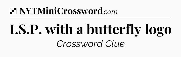 Solution: I.S.P. with a butterfly logo - NYT Crossword