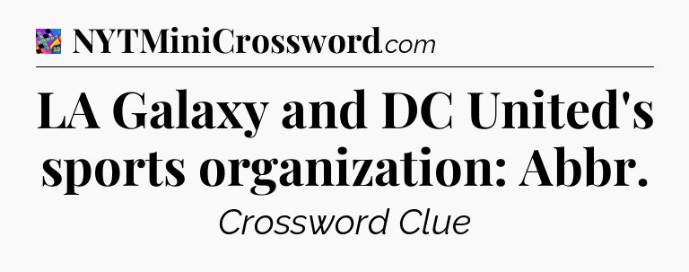 LA Galaxy and DC United's sports organization: Abbr Crossword Clue