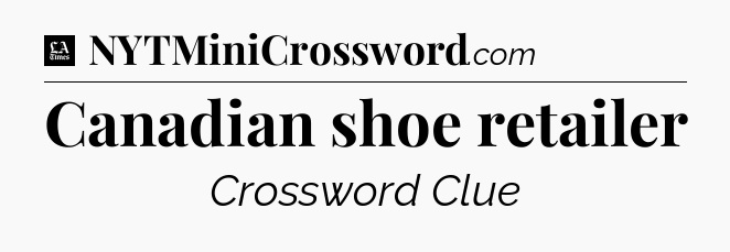 Canadian shoe retailer - LA Times Crossword