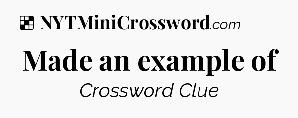 Solution: Made an example of - NYT Crossword