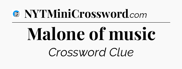 Malone of music Crossword Clue
