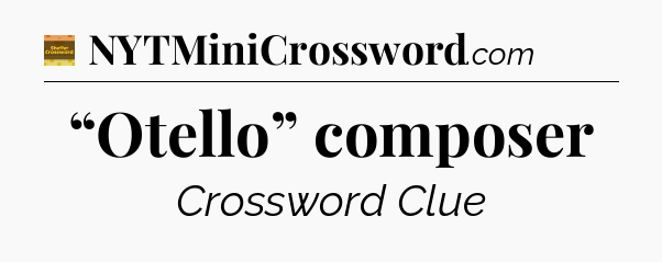 “Otello” composer - Eugene Sheffer Crossword