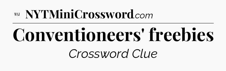 Conventioneers' freebies - WSJ Crossword