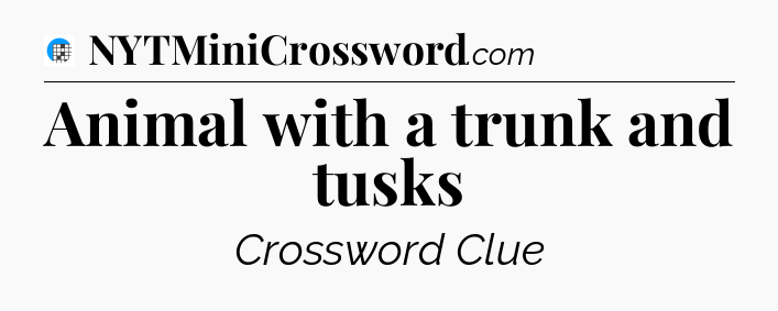 Animal with a trunk and tusks Crossword Clue