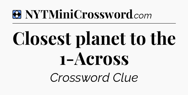 Solution: Closest planet to the 1-Across - NYT Mini Crossword