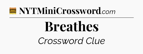Breathes - Eugene Sheffer Crossword