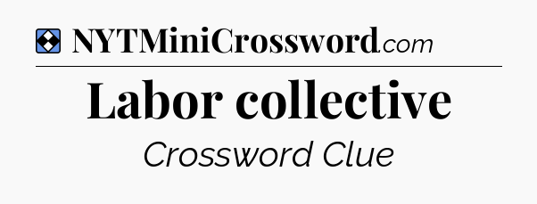 Solution: Labor collective - NYT Mini Crossword