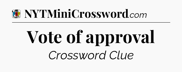 Vote of approval Crossword Clue