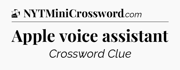 Apple voice assistant - Daily Themed Mini Crossword