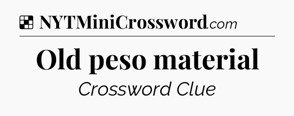 Solution: Old peso material - NYT Crossword