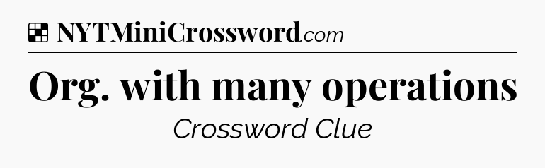 Solution: Org. with many operations - NYT Crossword