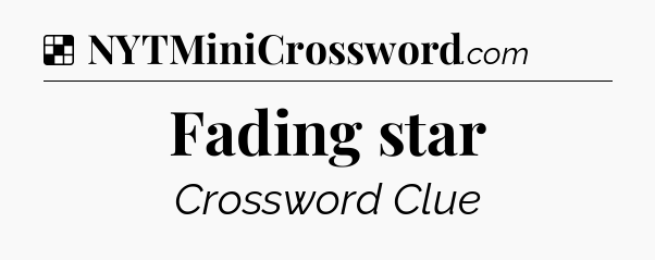 Solution: Fading star - NYT Crossword