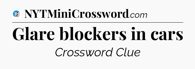 Glare blockers in cars Crossword Clue