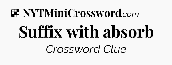 Solution: Suffix with absorb - NYT Crossword