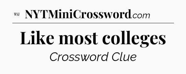 Like most colleges - WSJ Crossword