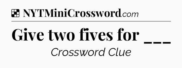 Solution: Give two fives for ___ - NYT Crossword