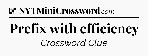 Solution: Prefix with efficiency - NYT Crossword