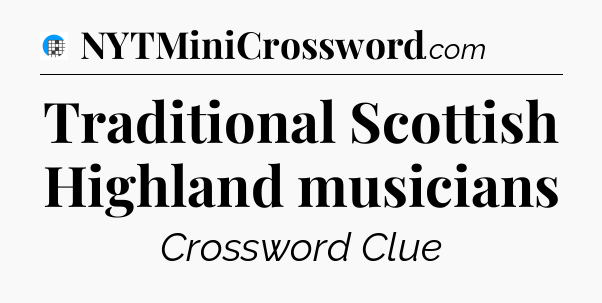 Traditional Scottish Highland musicians Crossword Clue