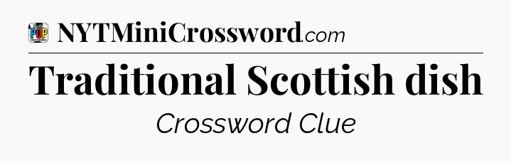 Traditional Scottish dish Crossword Clue
