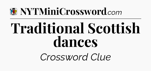 Traditional Scottish dances Crossword Clue