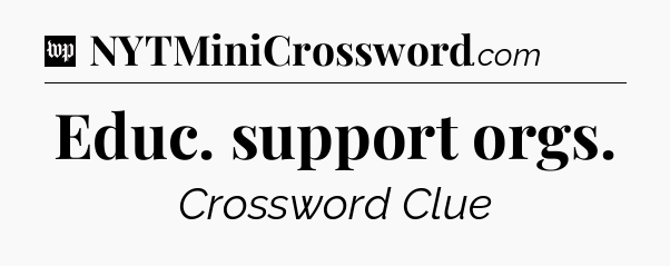 Educ. support orgs Crossword Clue