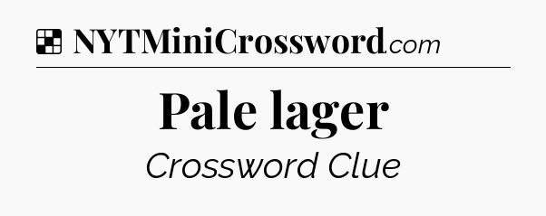 Solution: Pale lager - NYT Crossword