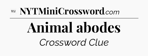 Animal abodes - WSJ Crossword