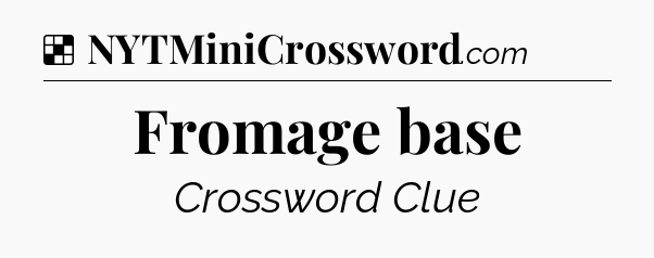 Solution: Fromage base - NYT Crossword