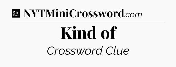 Kind of - LA Times Crossword