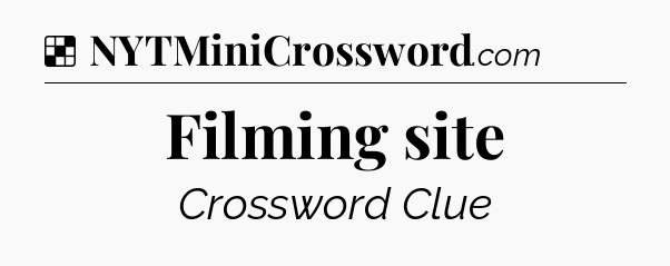Solution: Filming site - NYT Crossword