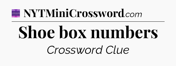 Shoe box numbers - Thomas Joseph Crossword