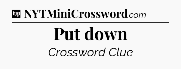 Put down Crossword Clue