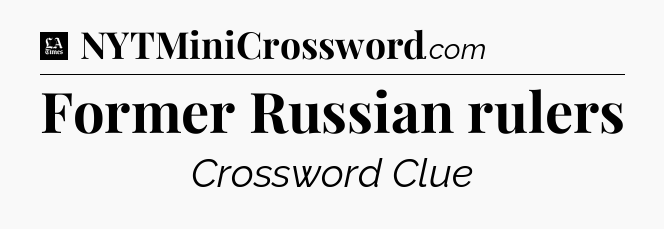 Former Russian rulers - LA Times Crossword