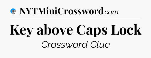 Key above Caps Lock Crossword Clue