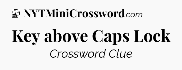 Key above Caps Lock - Daily Themed Mini Crossword