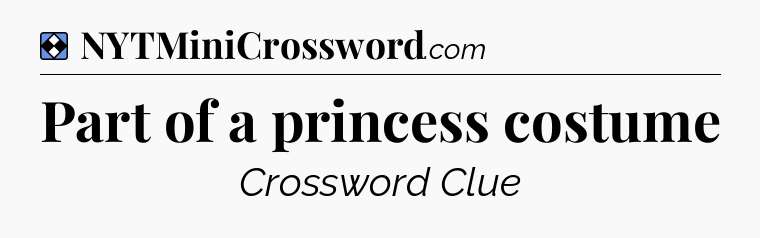 Solution: Part of a princess costume - NYT Mini Crossword