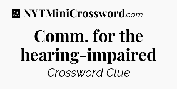 Comm. for the hearing-impaired - LA Times Crossword