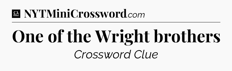 One of the Wright brothers - LA Times Crossword
