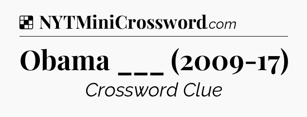 Solution: Obama ___ (2009-17) - NYT Crossword
