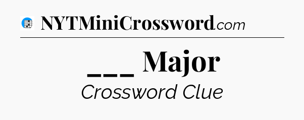 ___ Major Crossword Clue