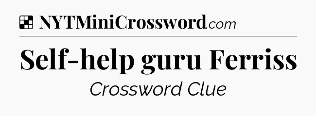 Solution: Self-help guru Ferriss - NYT Crossword