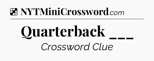 Solution: Quarterback ___ - NYT Crossword