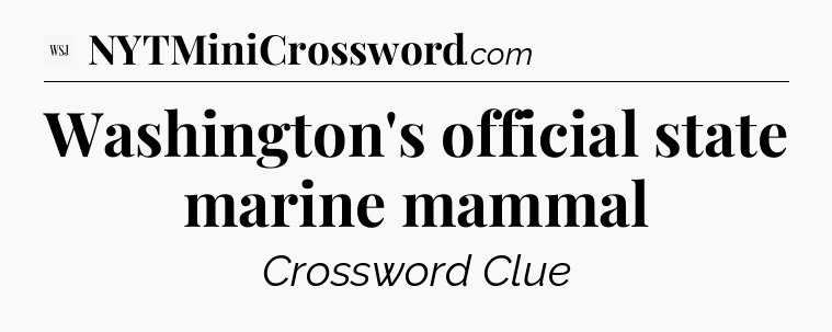 Washington's official state marine mammal - WSJ Crossword